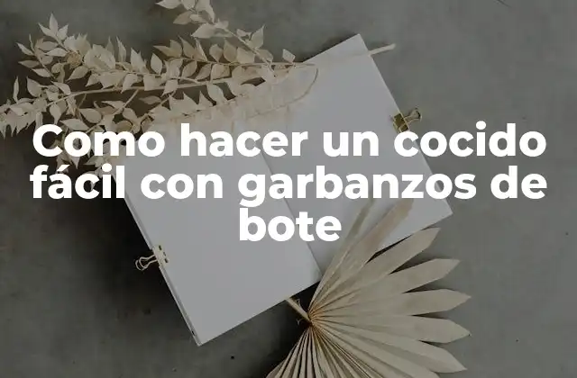 Como Hacer un Cocido Fácil con Garbanzos de Bote