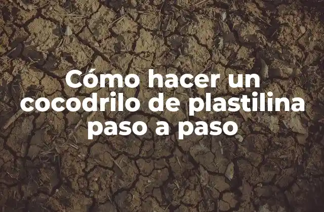 Cómo Hacer un Cocodrilo de Plastilina Paso a Paso