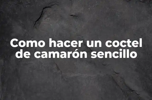 Como Hacer un Coctel de Camarón Sencillo