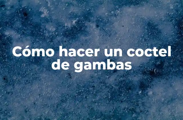 Cómo Hacer un Coctel de Gambas