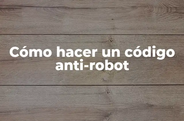 Cómo Hacer un Código Anti-robot 2 ¿Qué es un código anti-robot y cómo funciona?