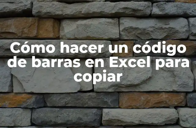 Cómo Hacer un Código de Barras en Excel para Copiar