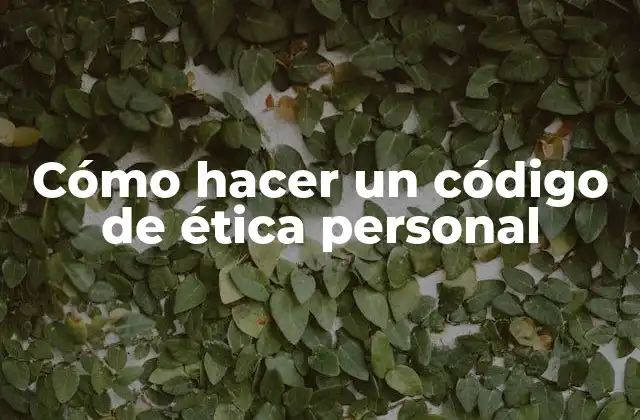 Cómo Hacer un Código de Ética Personal