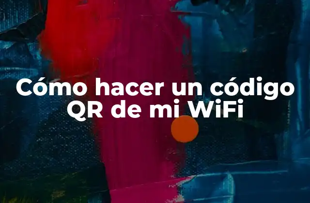 Cómo Hacer un Código Qr de Mi Wifi