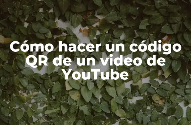 Cómo Hacer un Código Qr de un Video de Youtube