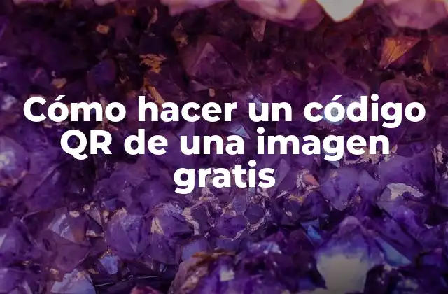 Cómo Hacer un Código Qr de una Imagen Gratis