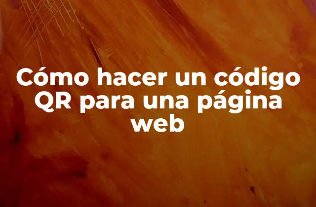 Cómo Hacer un Código Qr para una Página Web