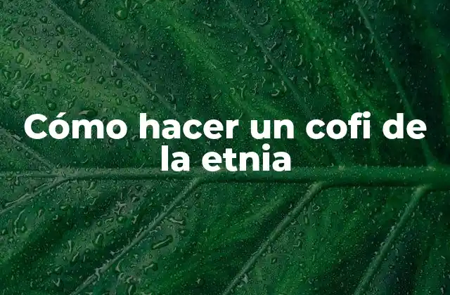 Cómo Hacer un Cofi de la Etnia