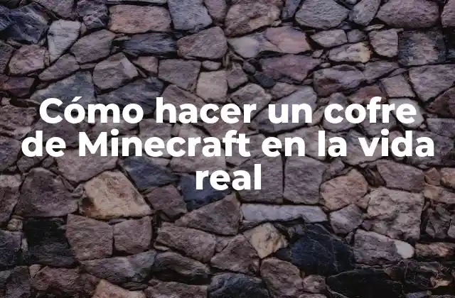 Cómo Hacer un Cofre de Minecraft en la Vida Real