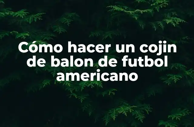 Cómo Hacer un Cojin de Balon de Futbol Americano