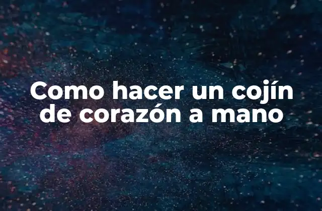 Como Hacer un Cojín de Corazón a Mano