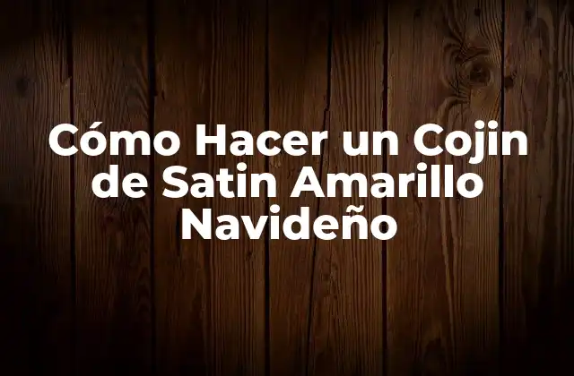 Cómo Hacer un Cojin de Satin Amarillo Navideño