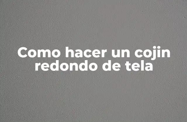 Como Hacer un Cojin Redondo de Tela
