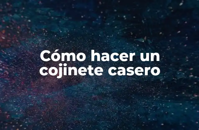 Cómo Hacer un Cojinete Casero