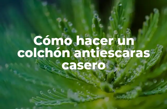 Cómo Hacer un Colchón Antiescaras Casero