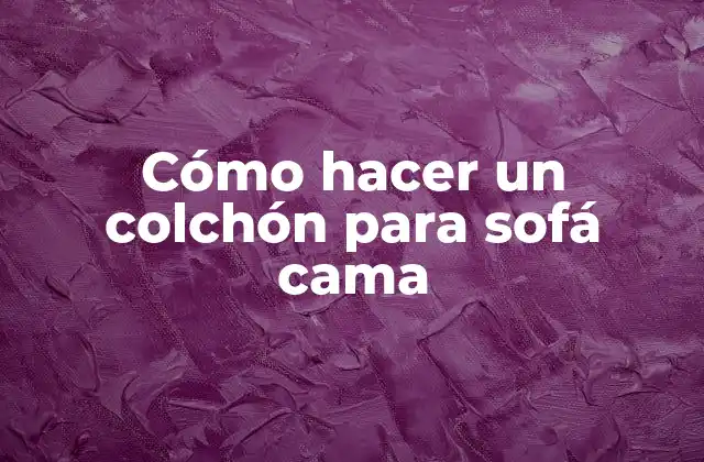 Cómo hacer un colchón para sofá cama