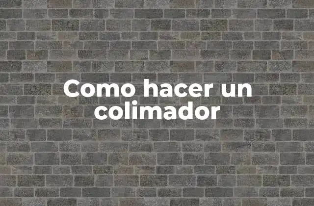 Como Hacer un Colimador