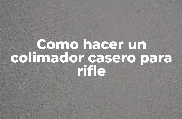 Como Hacer un Colimador Casero para Rifle