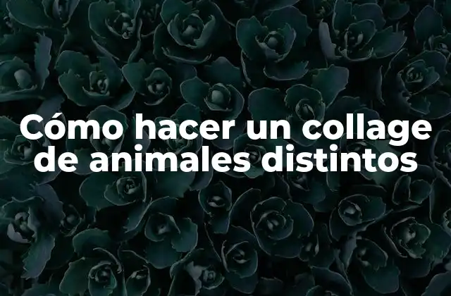 Cómo Hacer un Collage de Animales Distintos