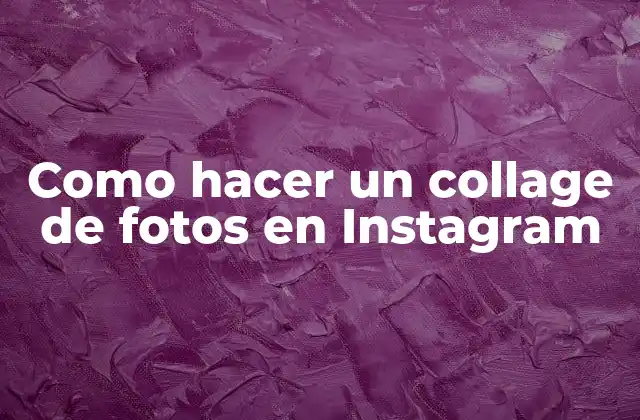 Como Hacer un Collage de Fotos en Instagram