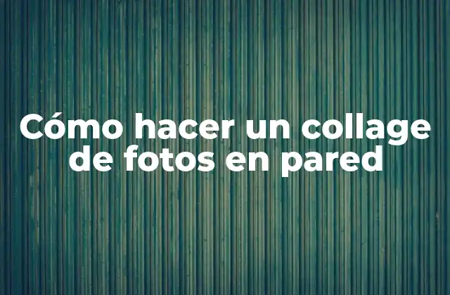 Cómo Hacer un Collage de Fotos en Pared