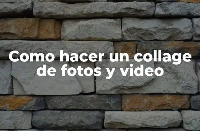 Como Hacer un Collage de Fotos y Video