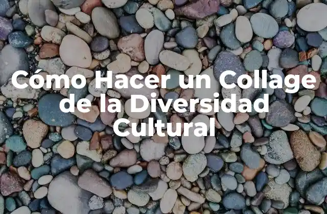 Cómo Hacer un Collage de la Diversidad Cultural