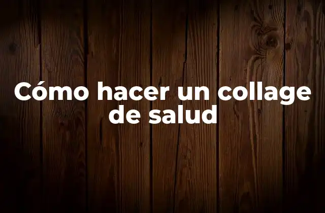 Cómo Hacer un Collage de Salud