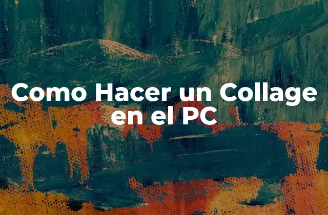 Como Hacer un Collage en el Pc 2 ¿Qué es un Collage en el PC?