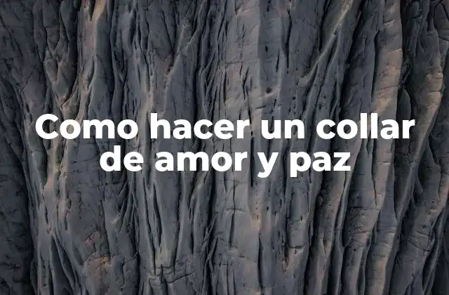 Como Hacer un Collar de Amor y Paz