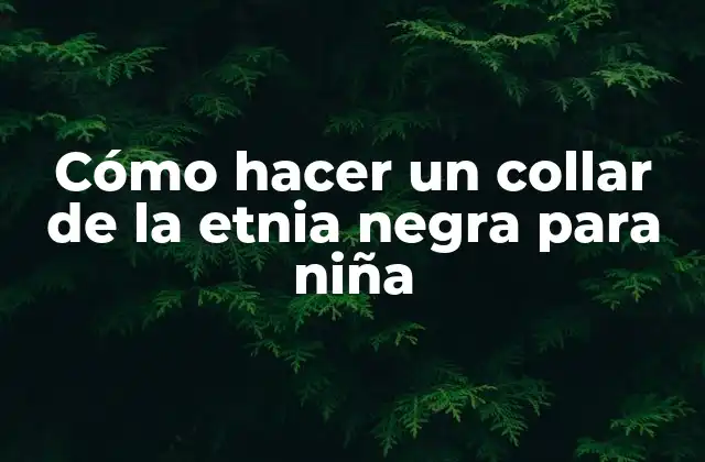 Cómo Hacer un Collar de la Etnia Negra para Niña
