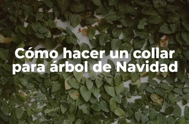 Cómo Hacer un Collar para Árbol de Navidad