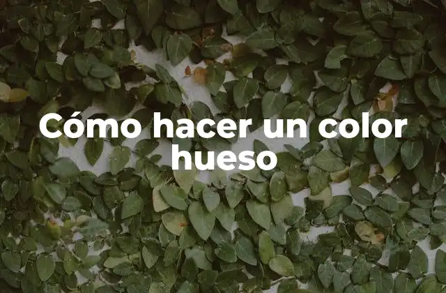 Cómo Hacer un Color Hueso