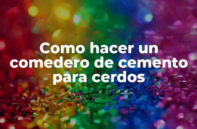 Como Hacer un Comedero de Cemento para Cerdos