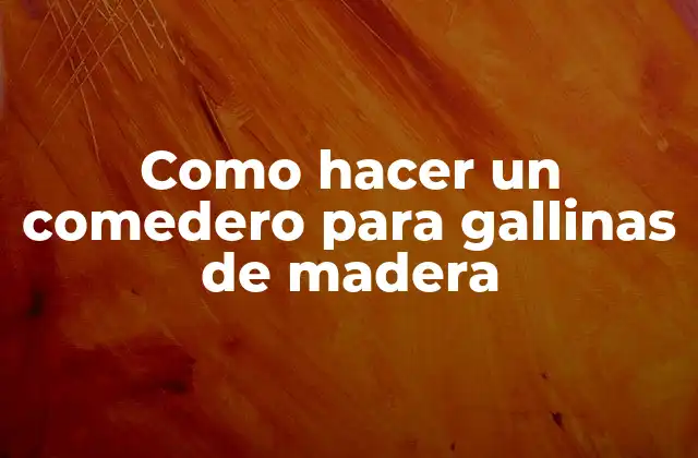 Como Hacer un Comedero para Gallinas de Madera