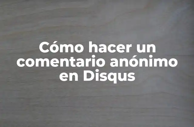 Cómo Hacer un Comentario Anónimo en Disqus 2 Cómo hacer un comentario anónimo en Disqus