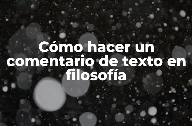 Cómo Hacer un Comentario de Texto en Filosofía