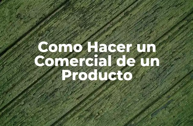 Como Hacer un Comercial de un Producto