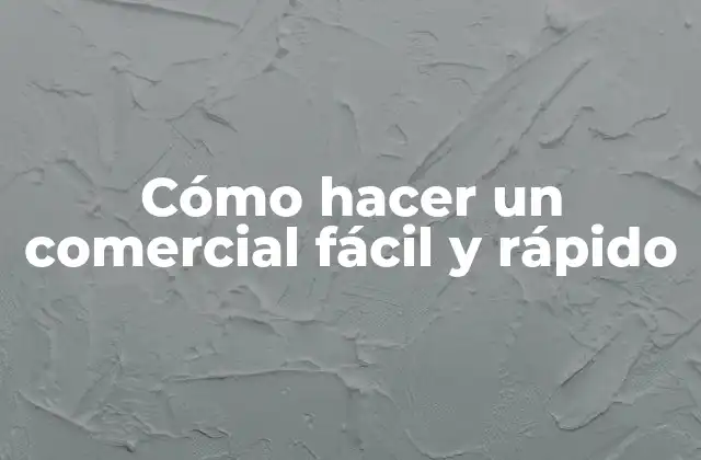 Cómo Hacer un Comercial Fácil y Rápido
