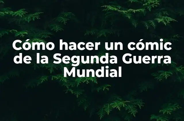 Cómo Hacer un Cómic de la Segunda Guerra Mundial