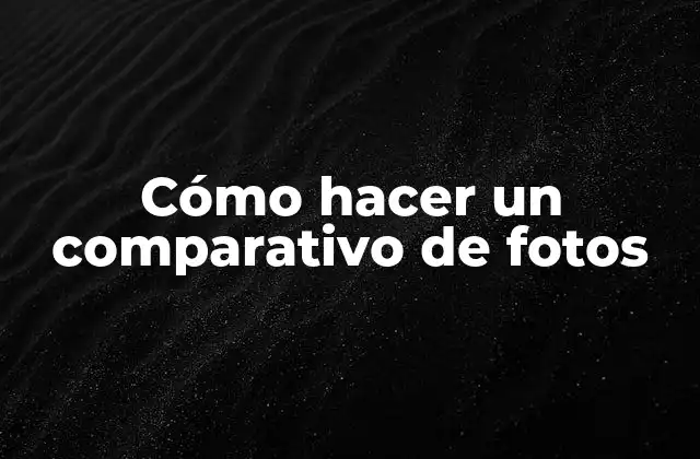 Cómo Hacer un Comparativo de Fotos