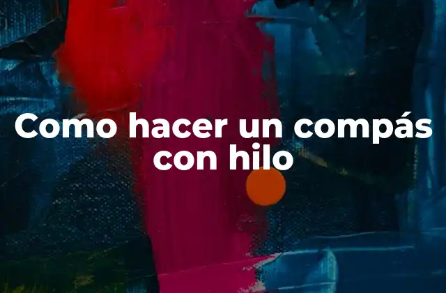 Como Hacer un Compás con Hilo