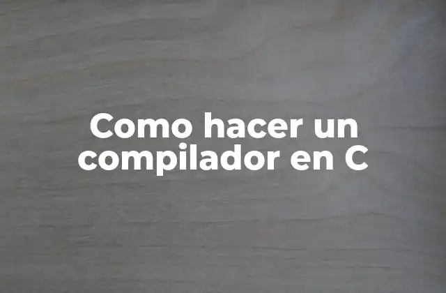 Como Hacer un Compilador en C