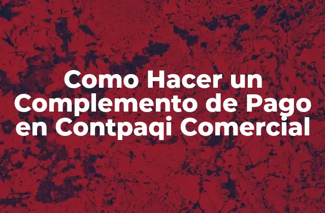 Como Hacer un Complemento de Pago en Contpaqi Comercial