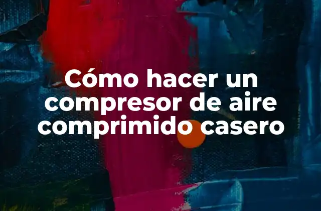 Cómo Hacer un Compresor de Aire Comprimido Casero 2 Cómo hacer un compresor de aire comprimido casero