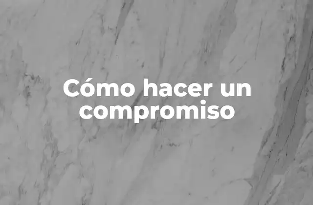 Cómo Hacer un Compromiso