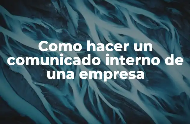 Como Hacer un Comunicado Interno de una Empresa