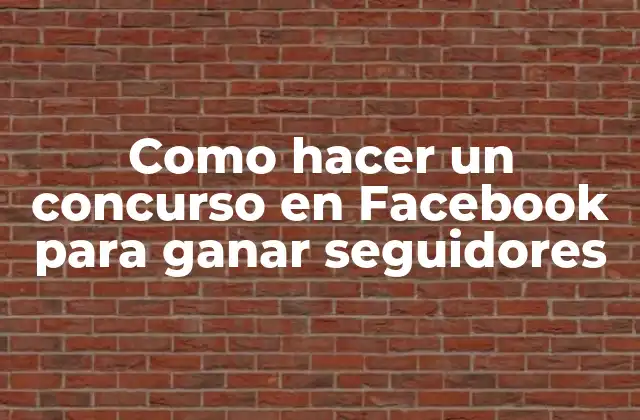 Como Hacer un Concurso en Facebook para Ganar Seguidores