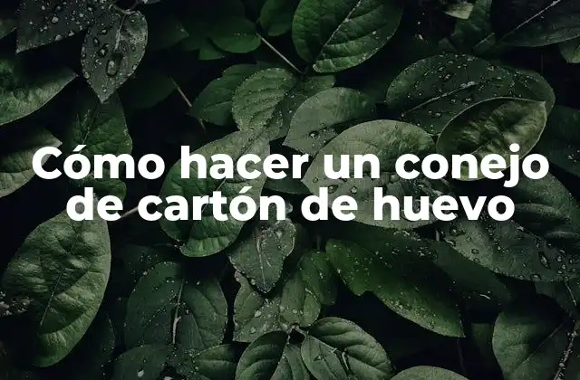 Cómo Hacer un Conejo de Cartón de Huevo
