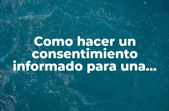 Como Hacer un Consentimiento Informado para una Entrevista